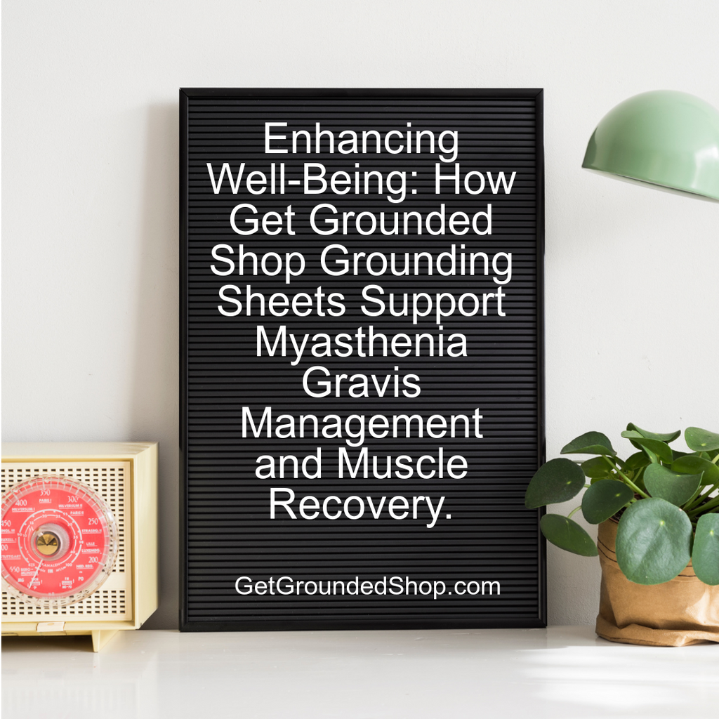 Grounding Bedsheets: Boost Health & Wellness for Myasthenia Gravis