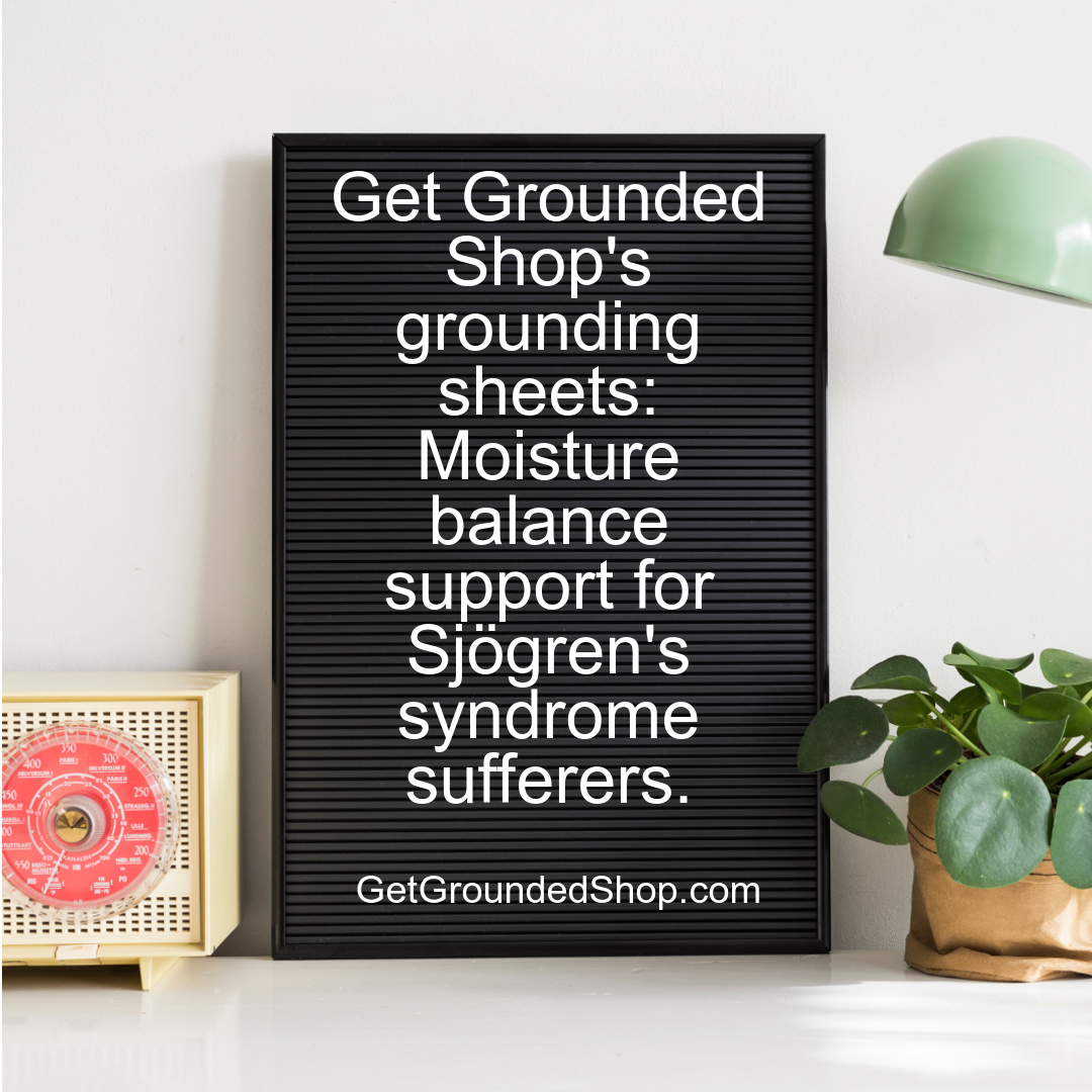 Get Grounded Shop's grounding sheets: Moisture balance support for Sjögren's syndrome sufferers.