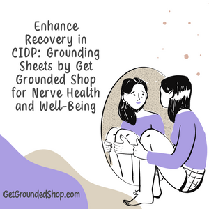 Enhance Recovery in CIDP: Grounding Sheets by Get Grounded Shop for Nerve Health and Well-Being