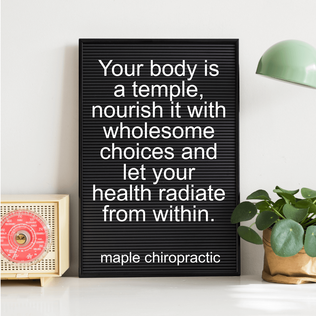 Your body is a temple, nourish it with wholesome choices and let your health radiate from within.
