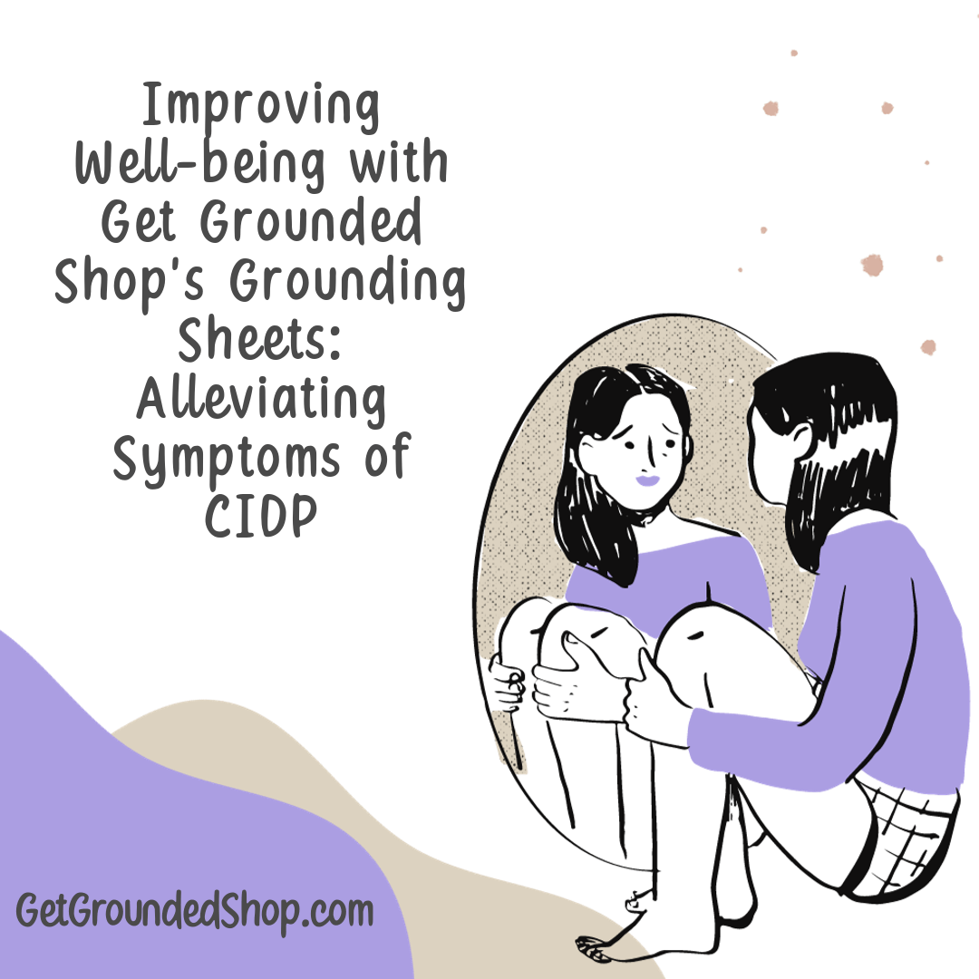 Improving Well-being with Get Grounded Shop's Grounding Sheets: Alleviating Symptoms of CIDP