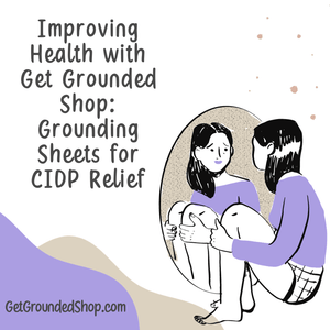 Improving Health with Get Grounded Shop: Grounding Sheets for CIDP Relief