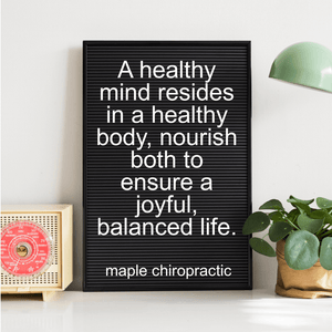 A healthy mind resides in a healthy body, nourish both to ensure a joyful, balanced life.