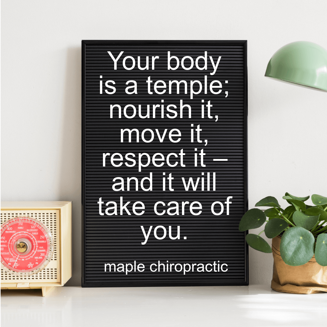 Your body is a temple; nourish it, move it, respect it – and it will take care of you.