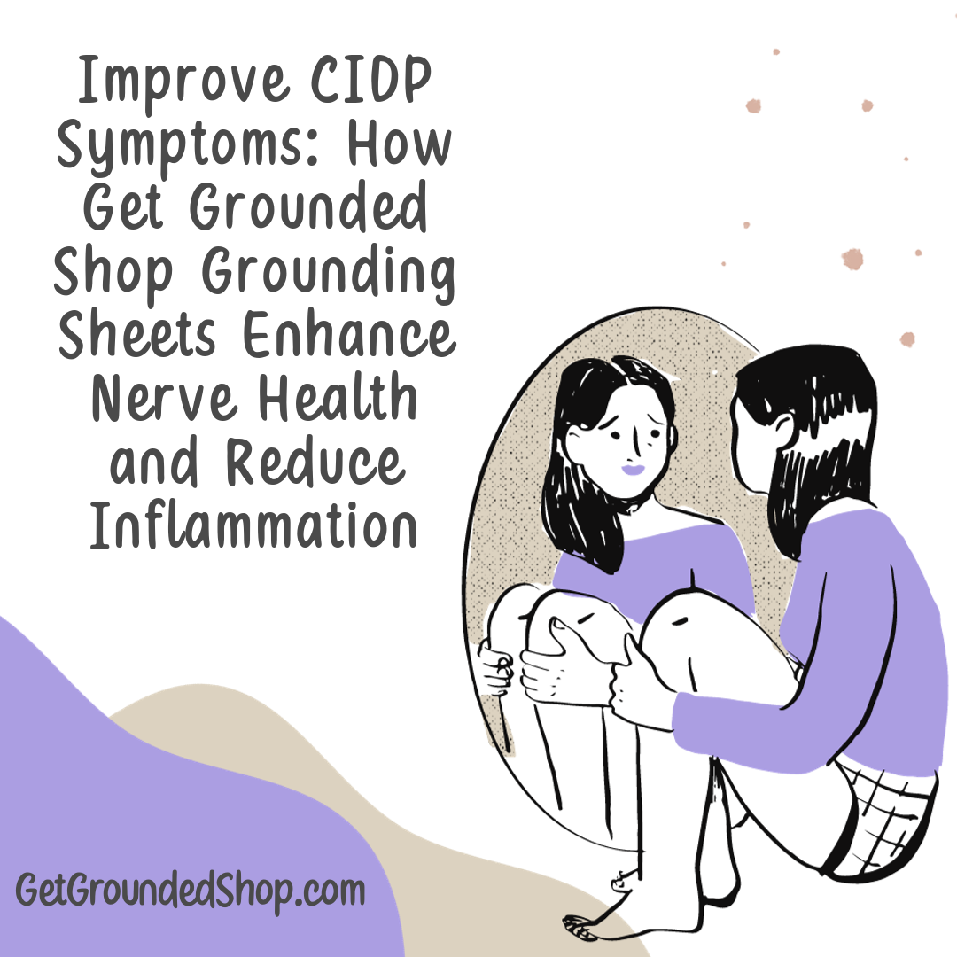 Improve CIDP Symptoms: How Get Grounded Shop Grounding Sheets Enhance Nerve Health and Reduce Inflammation