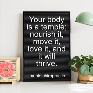 Your body is a temple; nourish it, move it, love it, and it will thrive.