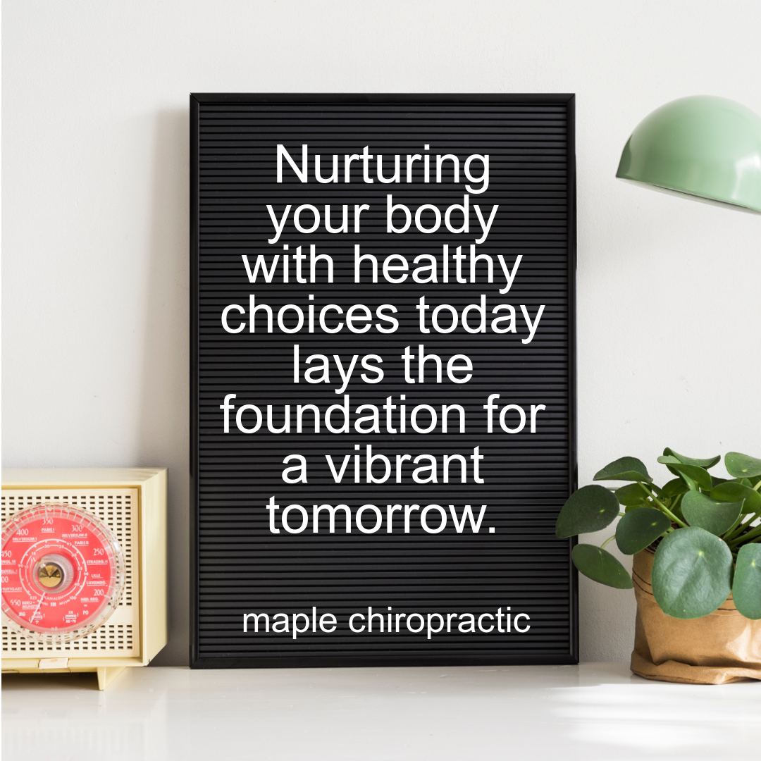 Nurturing your body with healthy choices today lays the foundation for a vibrant tomorrow.