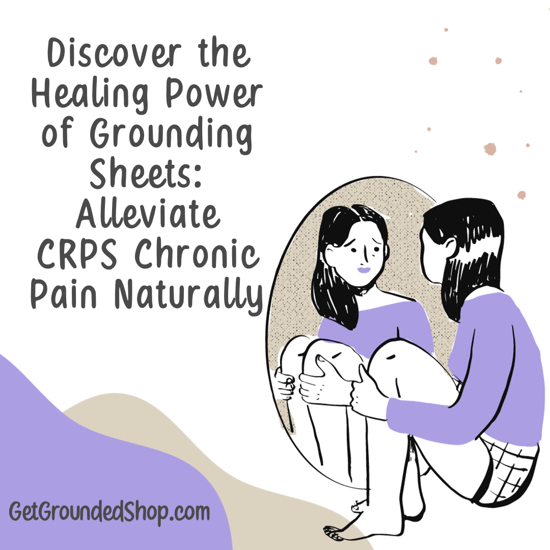 Discover the Healing Power of Grounding Sheets: Alleviate CRPS Chronic Pain Naturally