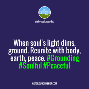 When the soul's light dims, it's time to start grounding yourself.