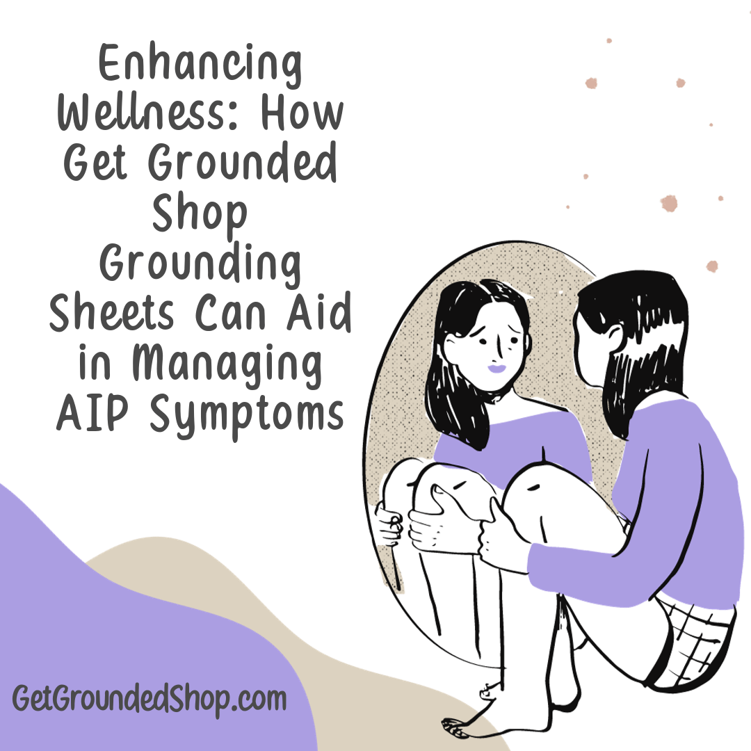 Enhancing Wellness: How Get Grounded Shop Grounding Sheets Can Aid in Managing AIP Symptoms