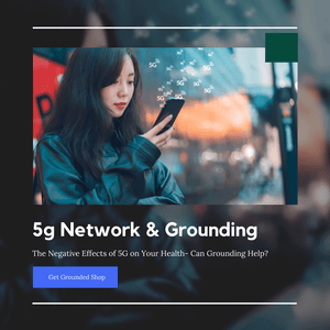 Can Grounding Sheets Help With The Negative Effects of 5G?