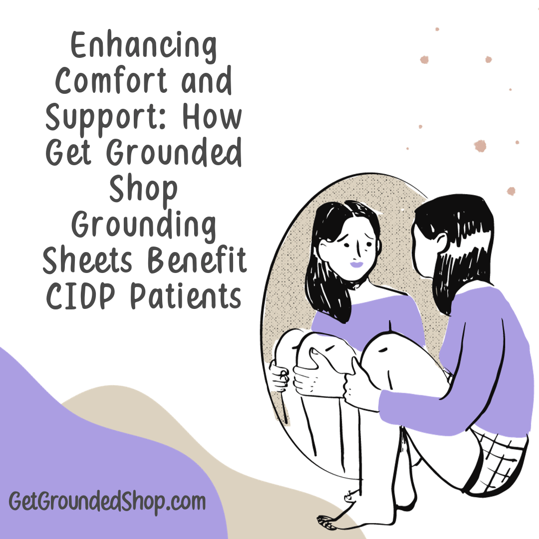 Enhancing Comfort and Support: How Get Grounded Shop Grounding Sheets Benefit CIDP Patients