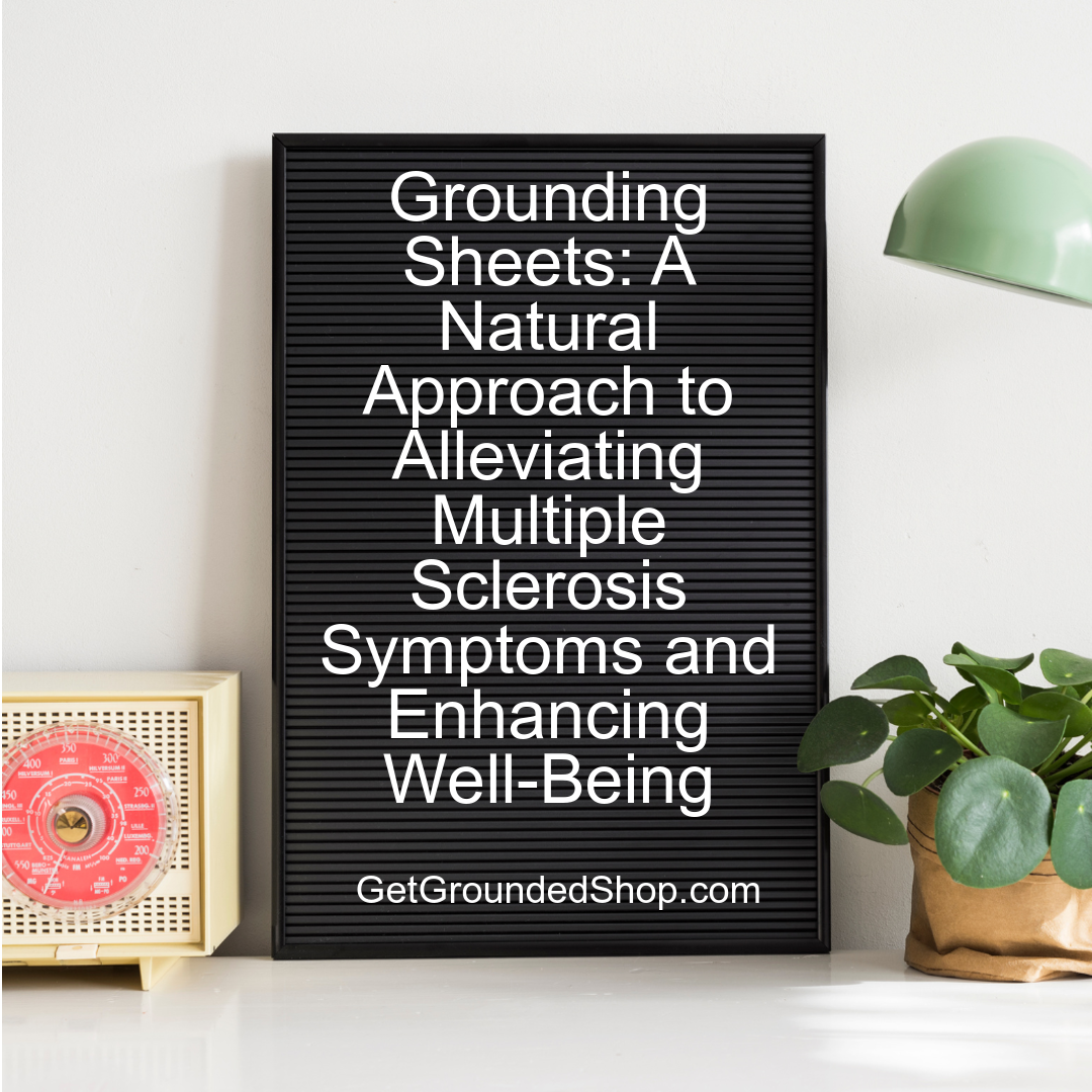 Grounding Sheets: A Natural Approach to Alleviating Multiple Sclerosis Symptoms and Enhancing Well-Being