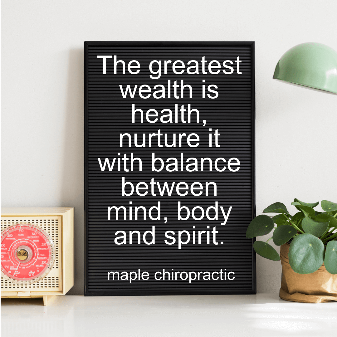 The greatest wealth is health, nurture it with balance between mind, body and spirit.