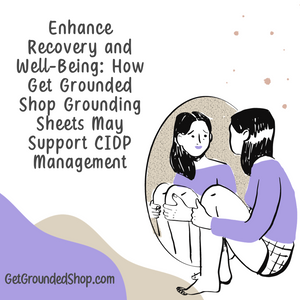 Enhance Recovery and Well-Being: How Get Grounded Shop Grounding Sheets May Support CIDP Management