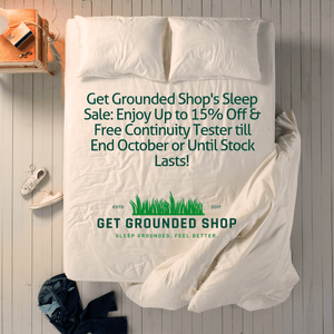 Get Grounded Shop's Sleep Sale: Enjoy Up to 15% Off & Free Continuity Tester till End October or Until Stock Lasts!