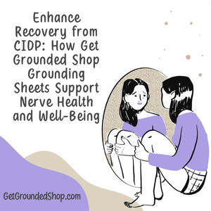 Enhance Recovery from CIDP: How Get Grounded Shop Grounding Sheets Support Nerve Health and Well-Being