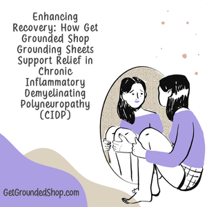 Enhancing Recovery: How Get Grounded Shop Grounding Sheets Support Relief in Chronic Inflammatory Demyelinating Polyneuropathy (CIDP)