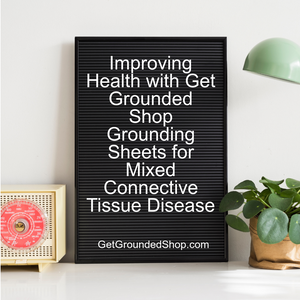 Improving Health with Get Grounded Shop Grounding Sheets for Mixed Connective Tissue Disease