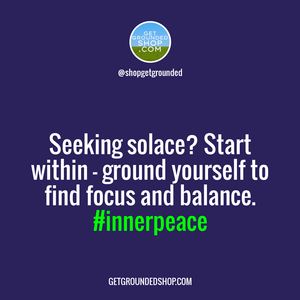 When seeking solace outside, but neglecting inner peace, start grounding yourself.