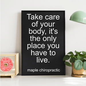 Take care of your body, it's the only place you have to live.