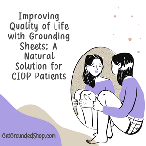 Improving Quality of Life with Grounding Sheets: A Natural Solution for CIDP Patients