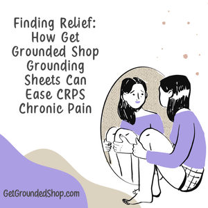 Finding Relief: How Get Grounded Shop Grounding Sheets Can Ease CRPS Chronic Pain