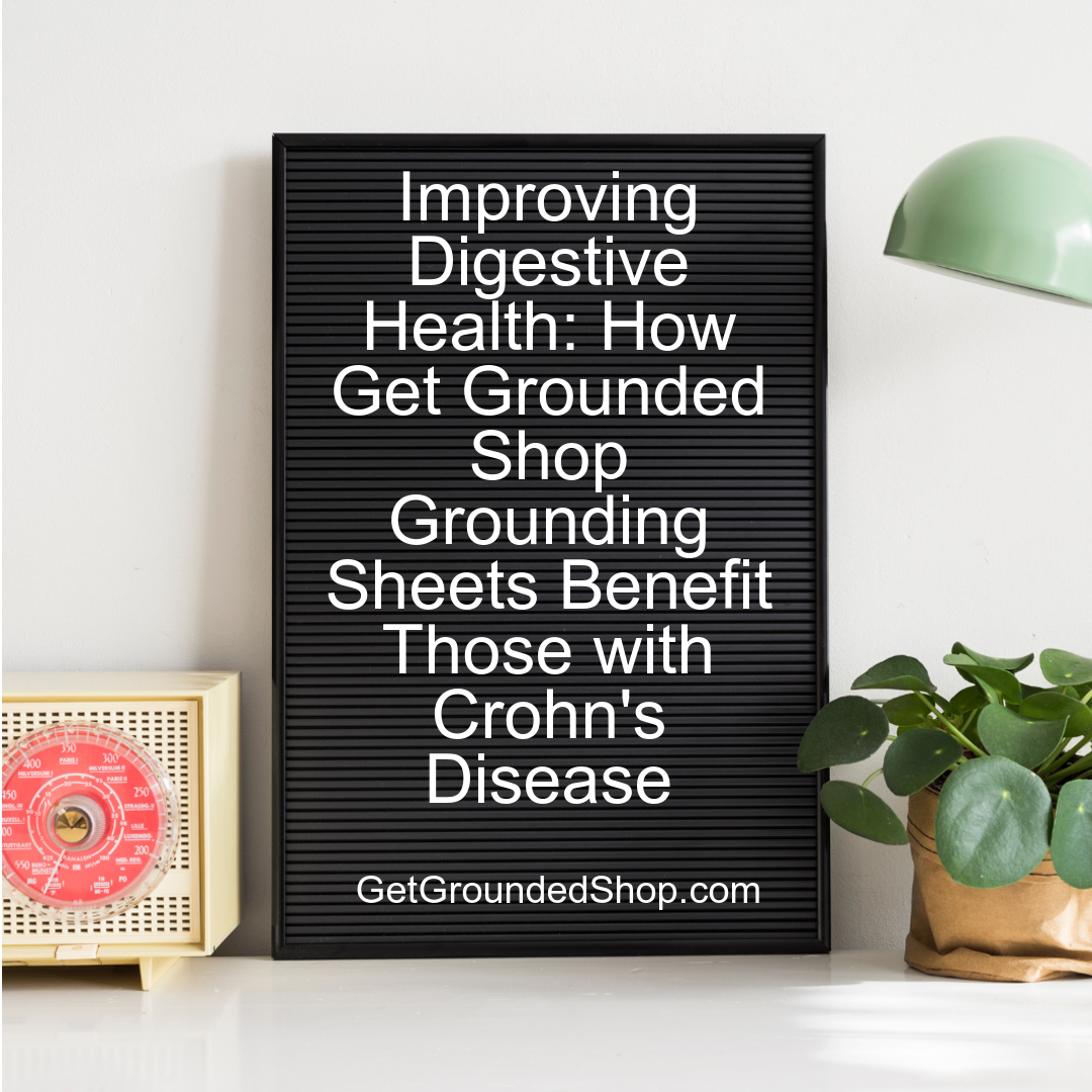 Improving Digestive Health: How Get Grounded Shop Grounding Sheets Benefit Those with Crohn's Disease