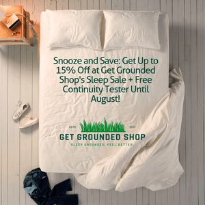 Snooze and Save: Get Up to 15% Off at Get Grounded Shop's Sleep Sale + Free Continuity Tester Until August!