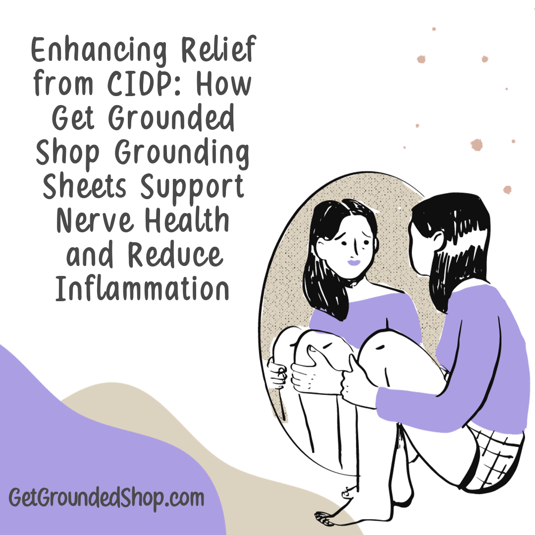 Enhancing Relief from CIDP: How Get Grounded Shop Grounding Sheets Support Nerve Health and Reduce Inflammation