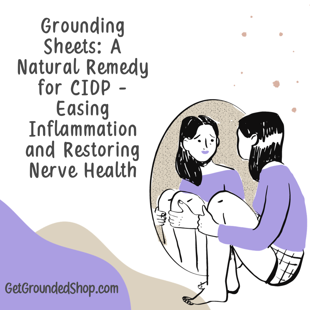 Grounding Sheets: A Natural Remedy for CIDP - Easing Inflammation and Restoring Nerve Health