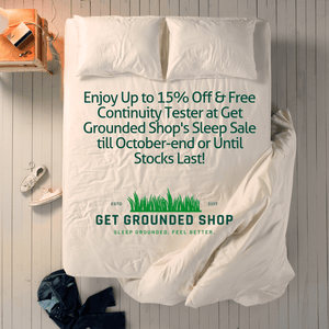 Enjoy Up to 15% Off & Free Continuity Tester at Get Grounded Shop's Sleep Sale till October-end or Until Stocks Last!