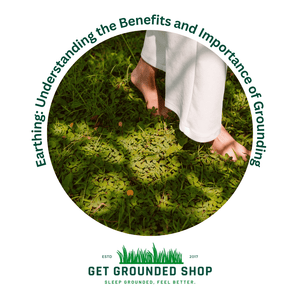 Earthing: Understanding the Benefits and Importance of Grounding