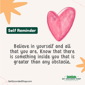 Believe in Yourself and Invest in Get Grounded!